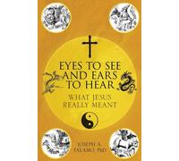 Eyes to See and Ears to Hear: What Jesus Really Meant