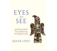 Eyes to See : Approaching the Spiritual in World Art