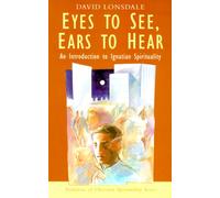 Eyes to See, Ears to Hear: An Introduction to Ignatian Spirituality (Traditions of Christian Spirituality)