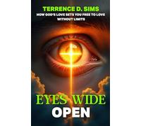 Eyes Wide Open: How God's Love Sets You Free To Love Without Limits