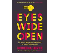 Eyes Wide Open: How to Make Smart Decisions in a Confusing World