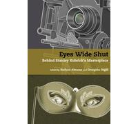 Eyes Wide Shut : Behind Stanley Kubrick's Masterpiece
