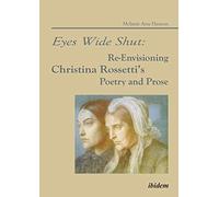 Eyes Wide Shut: Re-Envisioning Christina Rossetti's Poetry and Prose