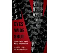 Eyes Wide Shut : Stanley Kubrick and the Making of His Final Film