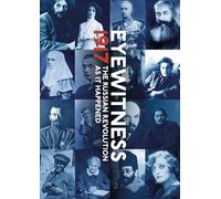 Eyewitness 1917: The Russian Revolution through Eyewitness Accounts