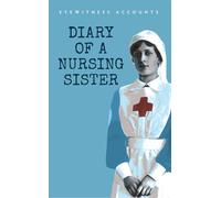 Eyewitness Accounts Diary of a Nursing Sister