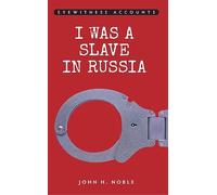 Eyewitness Accounts I was a Slave in Russia