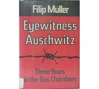 Eyewitness Auschwitz: Three Years in the Gas Chambers
