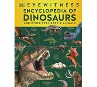Eyewitness Encyclopedia of Dinosaurs: And Other Prehistoric Animals