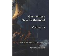 Eyewitness New Testament, Volume 1: The Church's Early Writings (Eyewitness Bible)