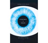 EYEWITNESS TO HEAVEN: A Glimpse into the Obscure