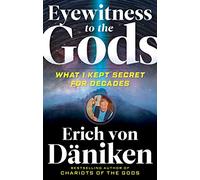 Eyewitness to the Gods: What I Kept Secret for Decades (Erich Von Daniken Library)