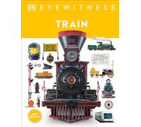 Eyewitness Train: Discover the Story of the Railroads (DK Eyewitness)