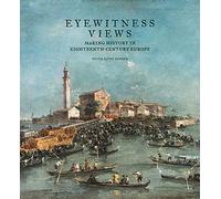 Eyewitness Views - Making History in Eighteenth-Century Europe (Getty Publications -)