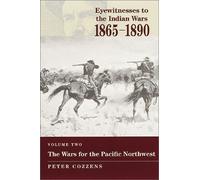 Eyewitnesses to the Indian Wars - Volume 2: Volume Two: the Wars for the Pacific Northwest