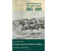 Eyewitnesses to the Indian Wars - Volume 3: Volume Three: Conquering the Southern Plains