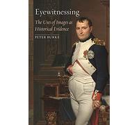 Eyewitnessing: The Uses of Images as Historical Evidence