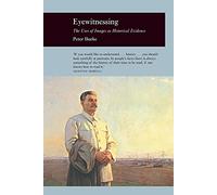 Eyewitnessing: The Uses of Images as Historical Evidence (Picturing History)