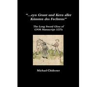 “…eyn Grunt und Kern aller Künsten des Fechtens”: The Long Sword Gloss of GNM Manuscript 3227a