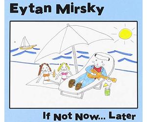 Eytan Mirsky - If Not Now...Later