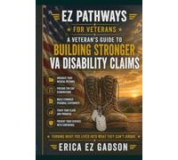 EZ Pathways for Veterans: A Veteran's Guide to Building Stronger VA Disability Claims