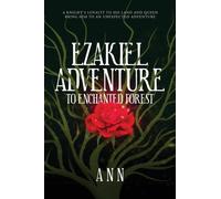 Ezakiel Adventure To Enchanted Forest : A Knight's Loyalty to His Land and Queen Bring Him to an Unexpected Adventure