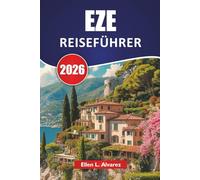 EZE REISEFÜHRER 2026: Entdecken Sie Top-Attraktionen, historische Sehenswürdigkeiten, Küstenblicke, lokale Küche und praktische Tipps für Ihre Côte d'Azur-Reise