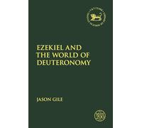 Ezekiel and the World of Deuteronomy (The Library of Hebrew Bible/Old Testament Studies)