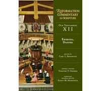 Ezekiel, Daniel: Old Testament Volume 12 (Reformation Commentary on Scripture Series)