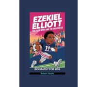 EZEKIEL ELLIOTT: The Boy Who Ran to Greatness- Biography for kids