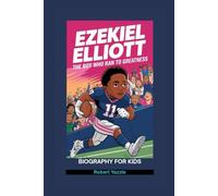 EZEKIEL ELLIOTT: The Boy Who Ran to Greatness- Biography for kids
