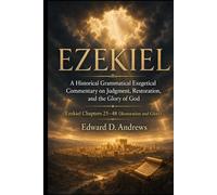 EZEKIEL: Volume 2-Restoration and Glory: A Historical Grammatical Exegetical Commentary on Judgment, Restoration, and the Glory of God (Ezekiel Prophecy Commentary Series)