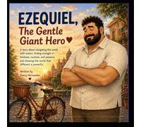 Ezequiel, The Gentle Giant Hero: A Story About Autism, Kindness, and Finding Strength in Being Different