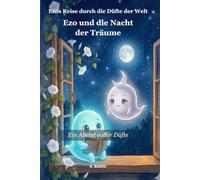 Ezo und die Nacht der Träume: Ein Abend voller Düfte (EZO`S Reise durch die Düfte der Welt)