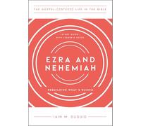 Ezra and Nehemiah: Rebuilding What's Ruined, Study Guide with Leader's Notes (The Gospel-Centered Life in the Bible)