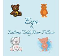 Ezra & Bedtime Teddy Bear Fellows: Short Goodnight Story for Toddlers - 5 Minute Good Night Stories to Read - Personalized Baby Books with Your ... Ages 1-3: 119 (Personalized Books for Kids)