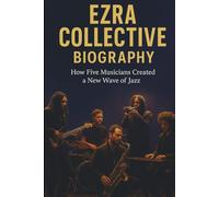 EZRA COLLECTIVE BIOGRAPHY: How Five Musicians Created A New Wave of Jazz