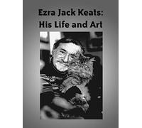 Ezra Jack Keats: His Life and Art
