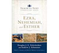 Ezra, Nehemiah, and Esther (Teach the Text Commentary Series)