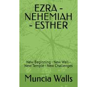 EZRA - NEHEMIAH - ESTHER: New Beginning - New Wall - New Temple - New Challenges
