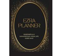EZRA PLANNER: Purposefully Manifesting Your Life: God's Way
