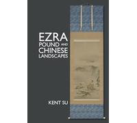 Ezra Pound and Chinese Landscapes (Clemson University Press: The Ezra Pound Center for Literature Book Series)