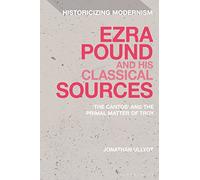 Ezra Pound and His Classical Sources: The Cantos and the Primal Matter of Troy (Historicizing Modernism)