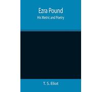 Ezra Pound: His Metric and Poetry
