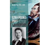 Ezra Pound – Poet: Volume II: The Epic Years: 2