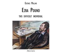Ezra Pound this difficult individual: this difficult individual
