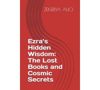 Ezra’s Hidden Wisdom: The Lost Books and Cosmic Secrets