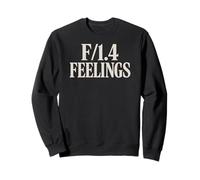 F/1.4 Feelings Photography Funny Camera Settings Meme Quote Sweatshirt