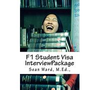F-1 Student Visa Interview Package: The latest and most current guide for preparing and passing your F-1 Student Visa Interview...