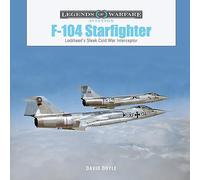 F-104 Starfighter: Lockheed's Sleek Cold War Interceptor: 65 (Legends of Warfare: Aviation, 65)